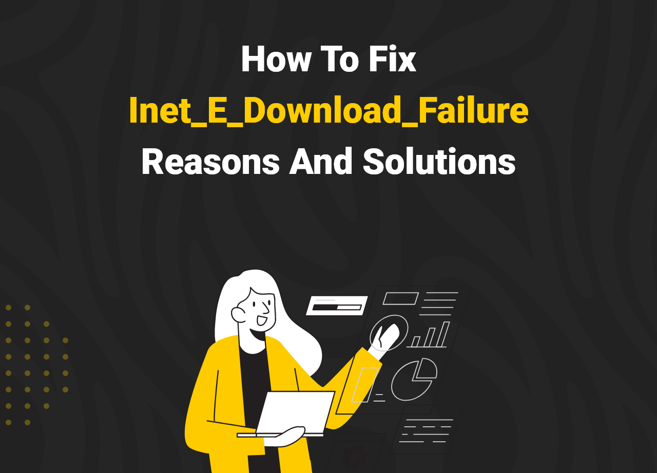 How To Fix Inet_E_Download_Failure Reasons And Solutions