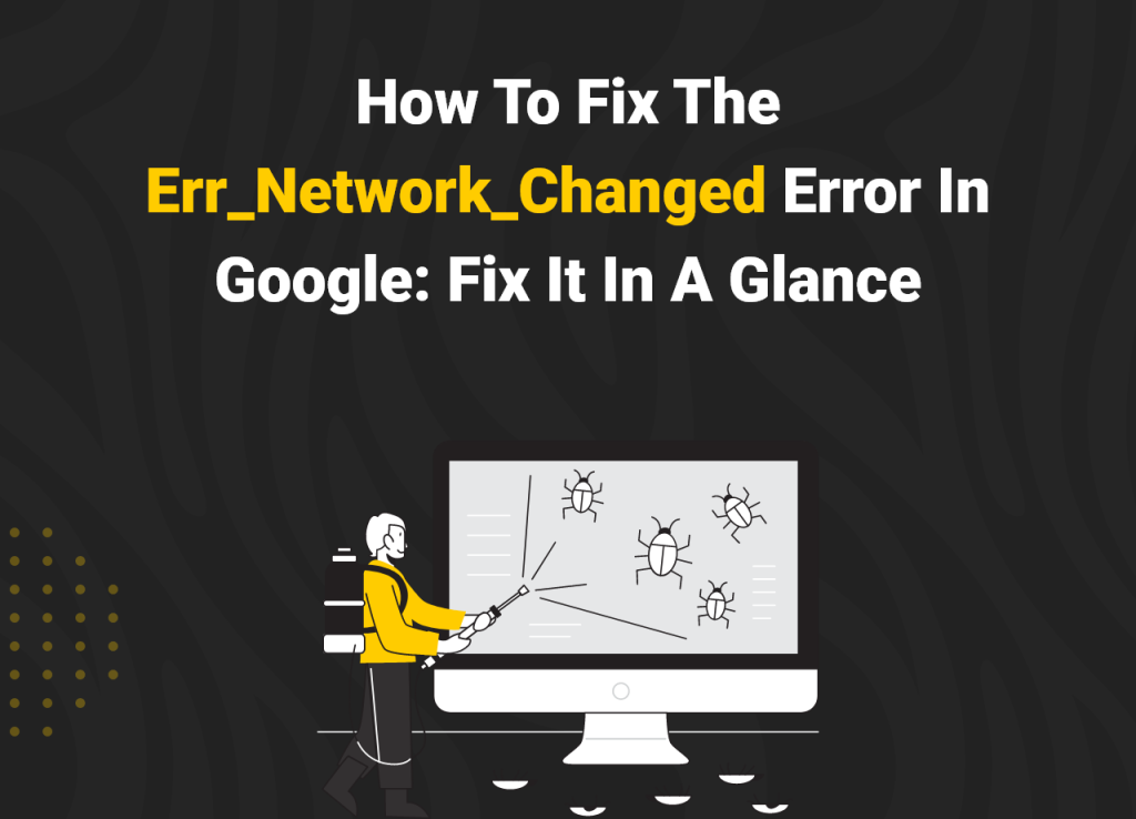 How To Fix The Err_Network_Changed Error In Google Fix It In A Glance