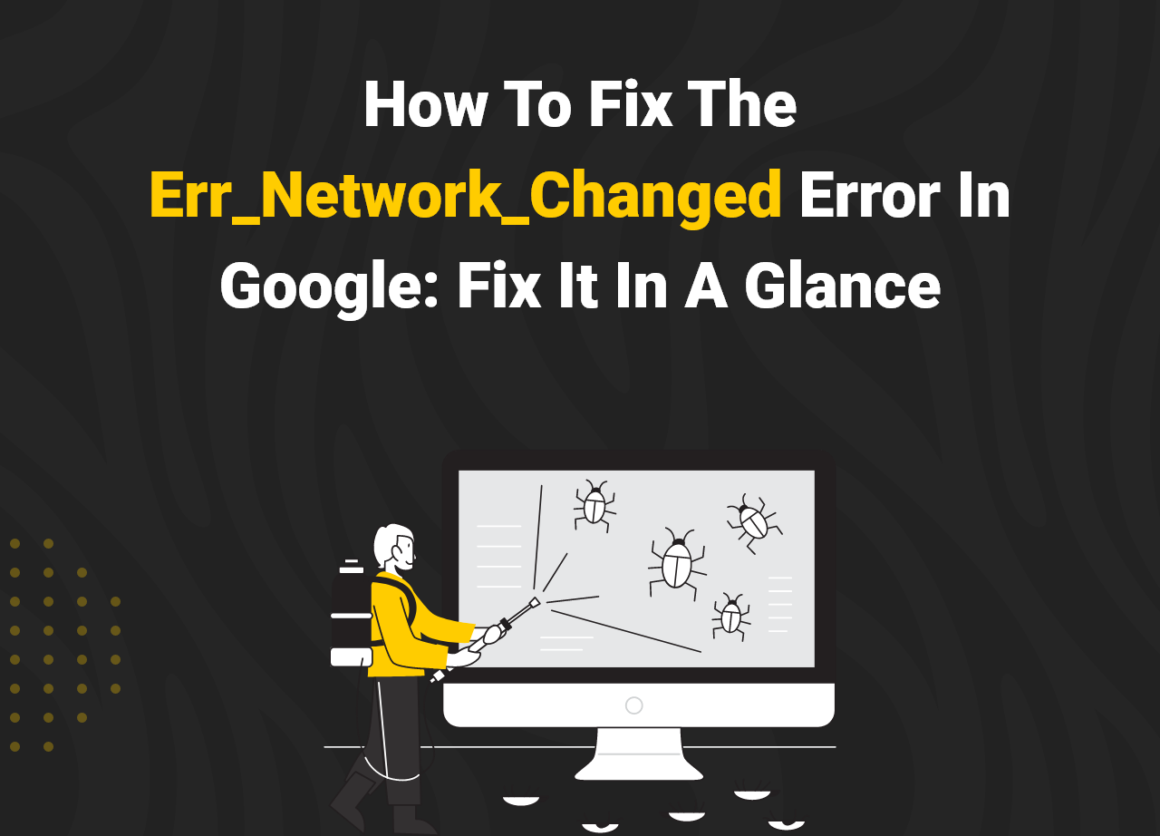 How To Fix The Err_Network_Changed Error In Google Fix It In A Glance
