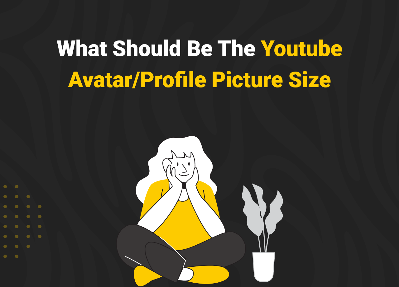 What Should Be The Youtube Avatar-Profile Picture Size